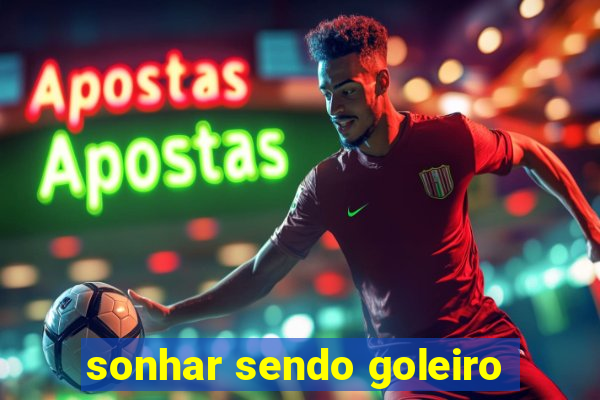 sonhar sendo goleiro